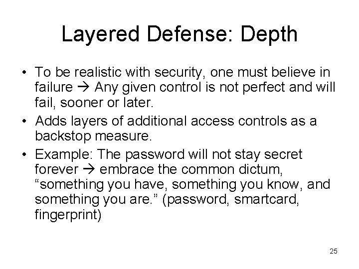 Layered Defense: Depth • To be realistic with security, one must believe in failure