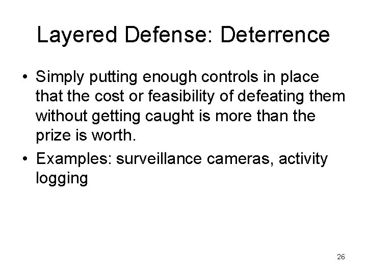 Layered Defense: Deterrence • Simply putting enough controls in place that the cost or