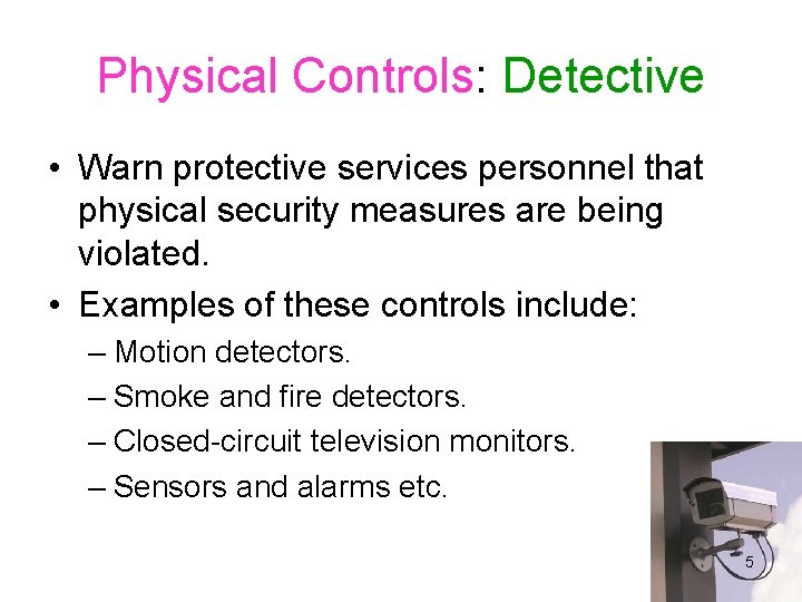 Physical Controls: Detective • Warn protective services personnel that physical security measures are being