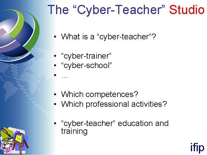 The “Cyber-Teacher” Studio • What is a “cyber-teacher”? • “cyber-trainer” • “cyber-school” • … The “Cyber-Teacher” Studio • What is a “cyber-teacher”? • “cyber-trainer” • “cyber-school” • …