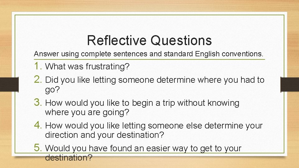 Reflective Questions Answer using complete sentences and standard English conventions. 1. What was frustrating?