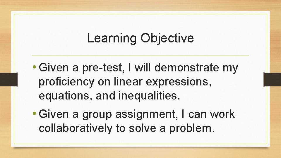 Learning Objective • Given a pre-test, I will demonstrate my proficiency on linear expressions,