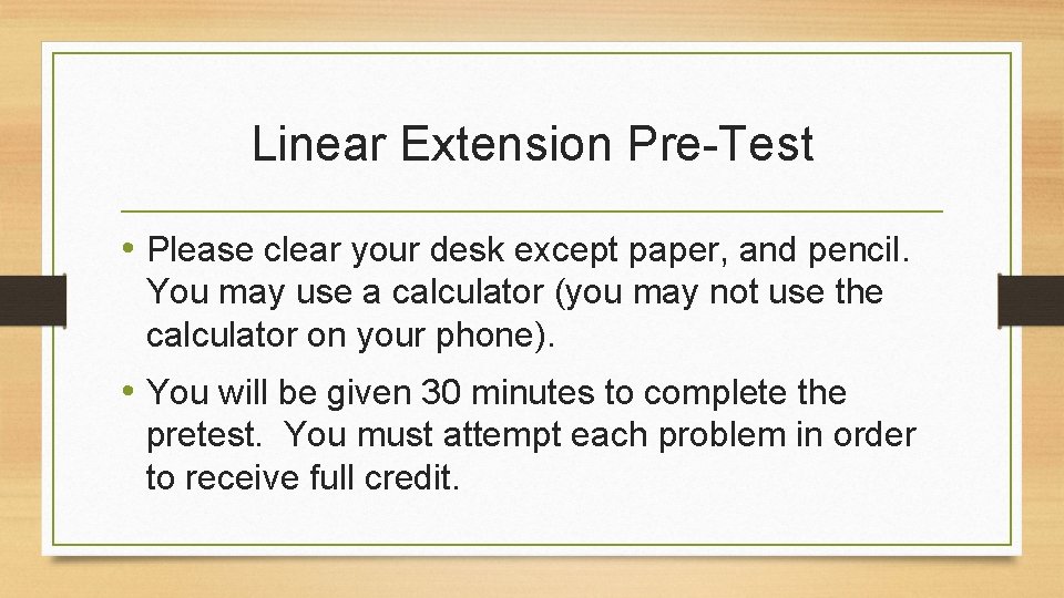 Linear Extension Pre-Test • Please clear your desk except paper, and pencil. You may