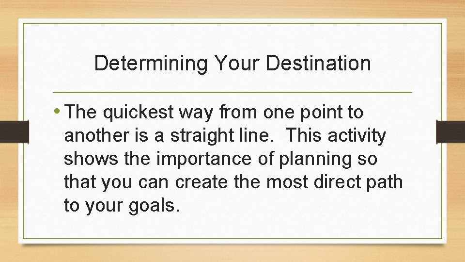 Determining Your Destination • The quickest way from one point to another is a