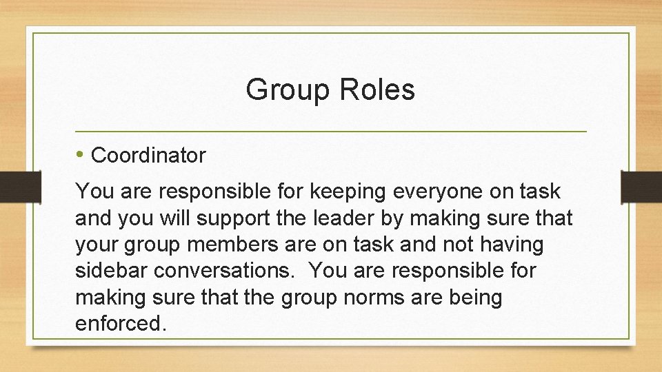 Group Roles • Coordinator You are responsible for keeping everyone on task and you