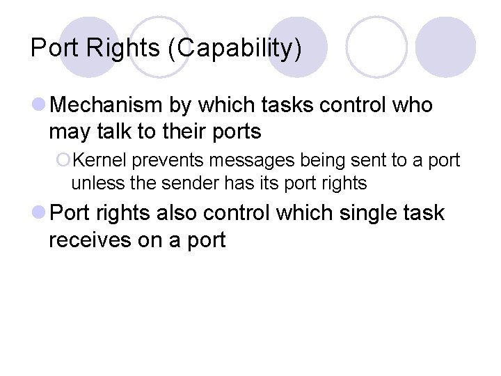 Port Rights (Capability) l Mechanism by which tasks control who may talk to their