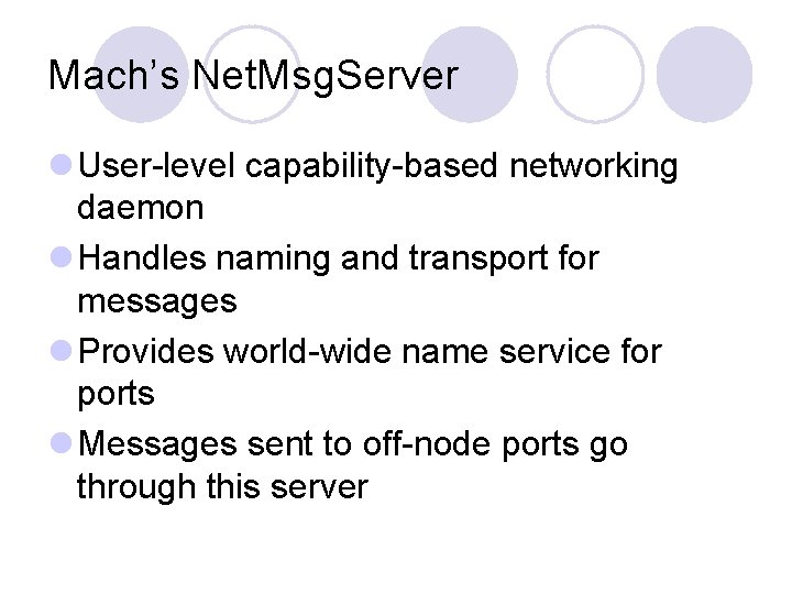 Mach’s Net. Msg. Server l User-level capability-based networking daemon l Handles naming and transport