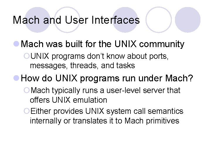 Mach and User Interfaces l Mach was built for the UNIX community ¡UNIX programs