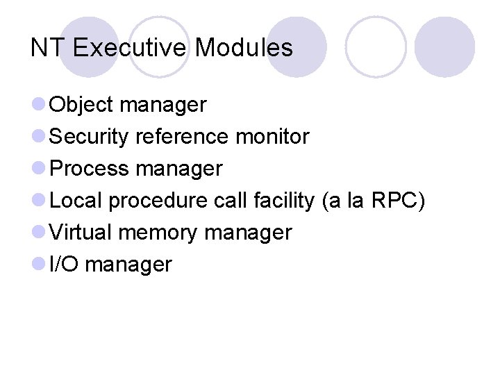 NT Executive Modules l Object manager l Security reference monitor l Process manager l