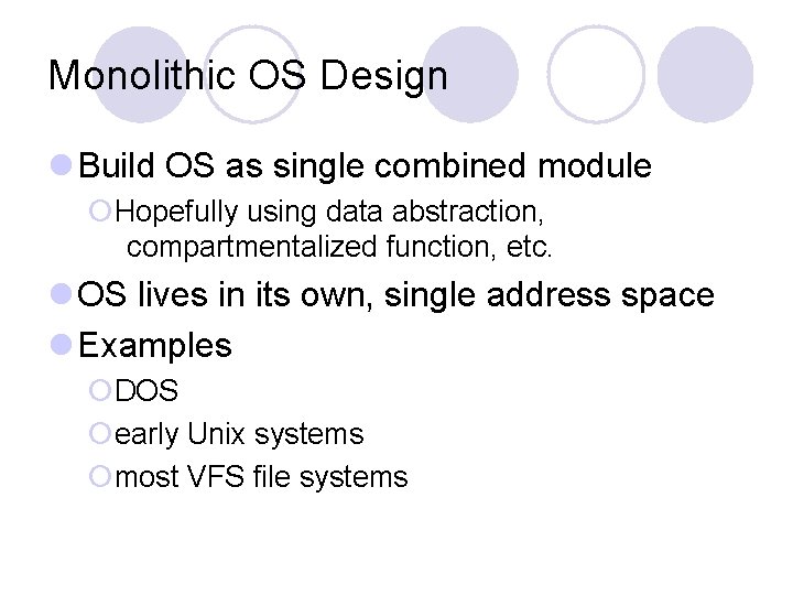Monolithic OS Design l Build OS as single combined module ¡Hopefully using data abstraction,