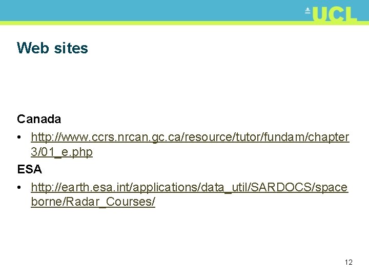 Web sites Canada • http: //www. ccrs. nrcan. gc. ca/resource/tutor/fundam/chapter 3/01_e. php ESA •