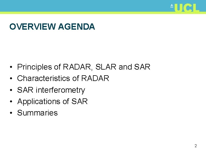 OVERVIEW AGENDA • • • Principles of RADAR, SLAR and SAR Characteristics of RADAR