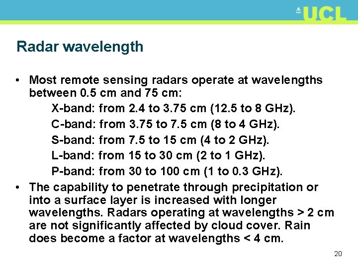 Radar wavelength • Most remote sensing radars operate at wavelengths between 0. 5 cm