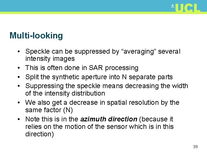 Multi-looking • Speckle can be suppressed by “averaging” several intensity images • This is