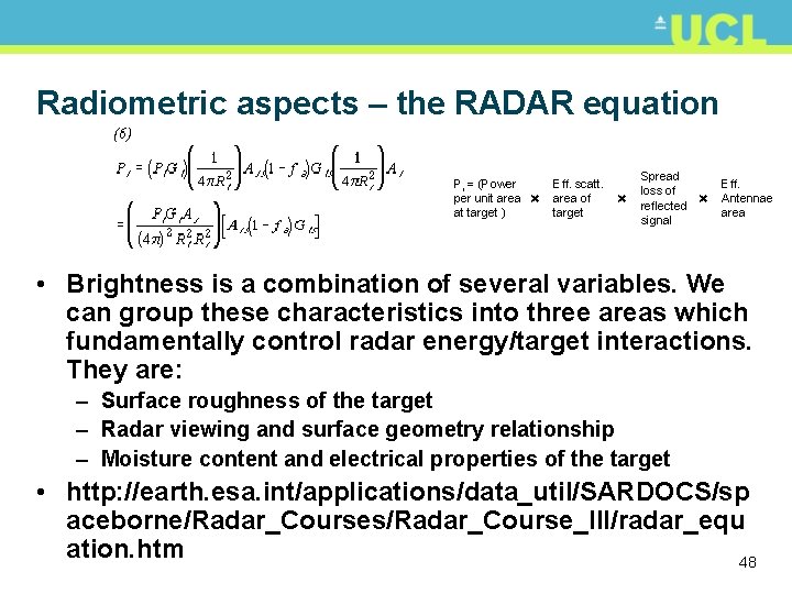 Radiometric aspects – the RADAR equation Pr = (Power per unit area at target