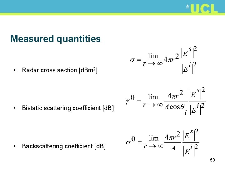 Measured quantities • Radar cross section [d. Bm 2] • Bistatic scattering coefficient [d.