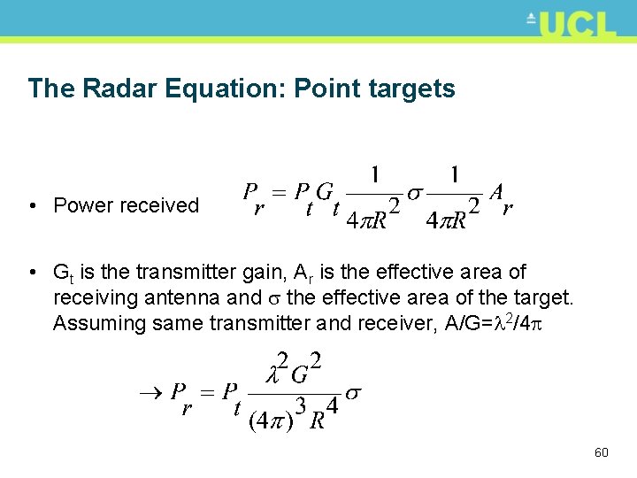 The Radar Equation: Point targets • Power received • Gt is the transmitter gain,