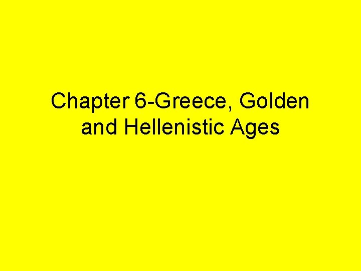 Chapter 6 -Greece, Golden and Hellenistic Ages 