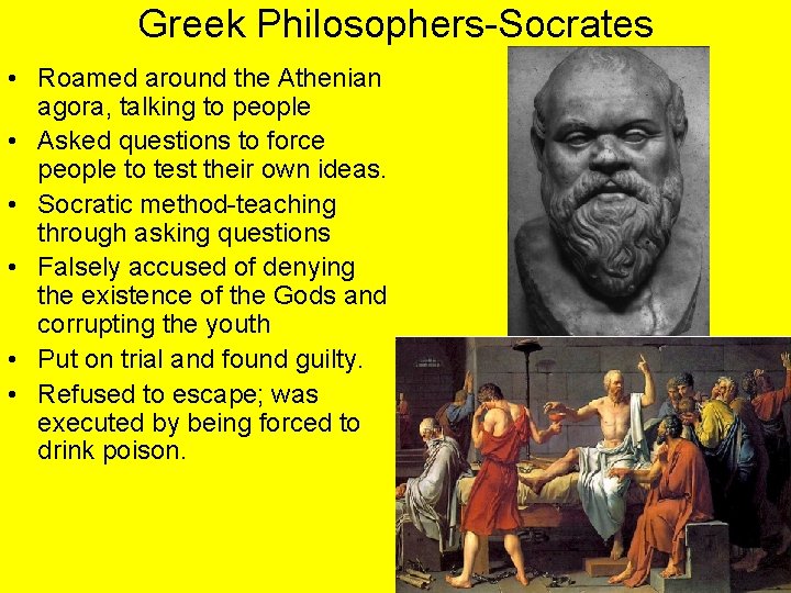 Greek Philosophers-Socrates • Roamed around the Athenian agora, talking to people • Asked questions