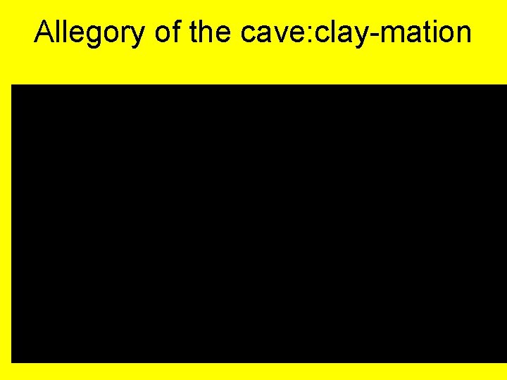 Allegory of the cave: clay-mation 