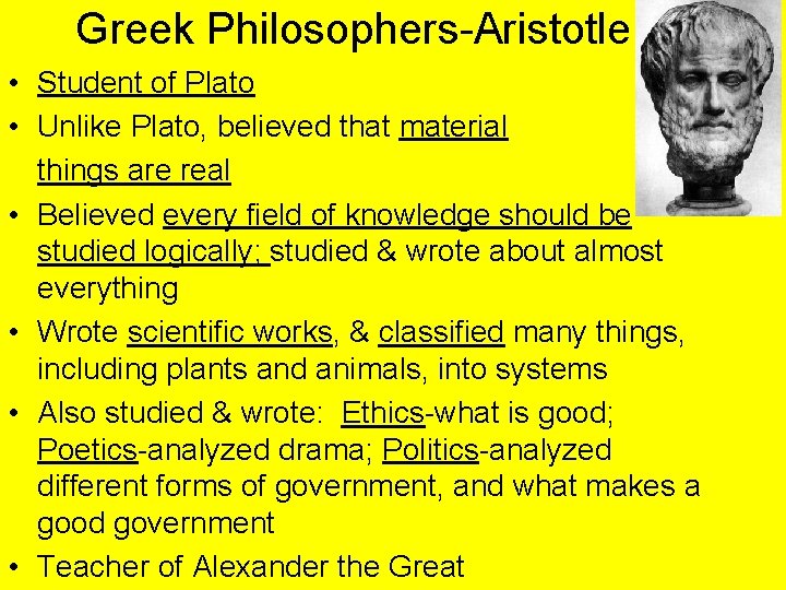 Greek Philosophers-Aristotle • Student of Plato • Unlike Plato, believed that material things are