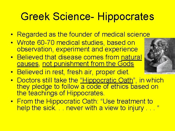 Greek Science- Hippocrates • Regarded as the founder of medical science • Wrote 60