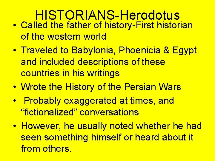 HISTORIANS-Herodotus • Called the father of history-First historian of the western world • Traveled