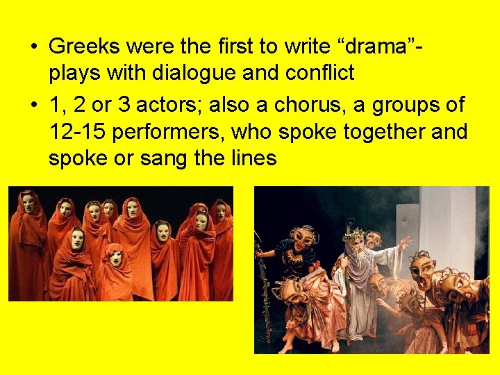  • Greeks were the first to write “drama”plays with dialogue and conflict •