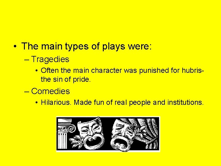  • The main types of plays were: – Tragedies • Often the main