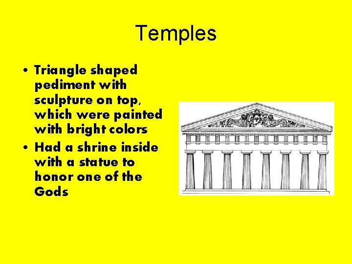 Temples • Triangle shaped pediment with sculpture on top, which were painted with bright