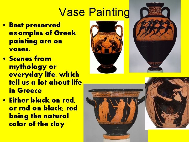 Vase Painting • Best preserved examples of Greek painting are on vases. • Scenes