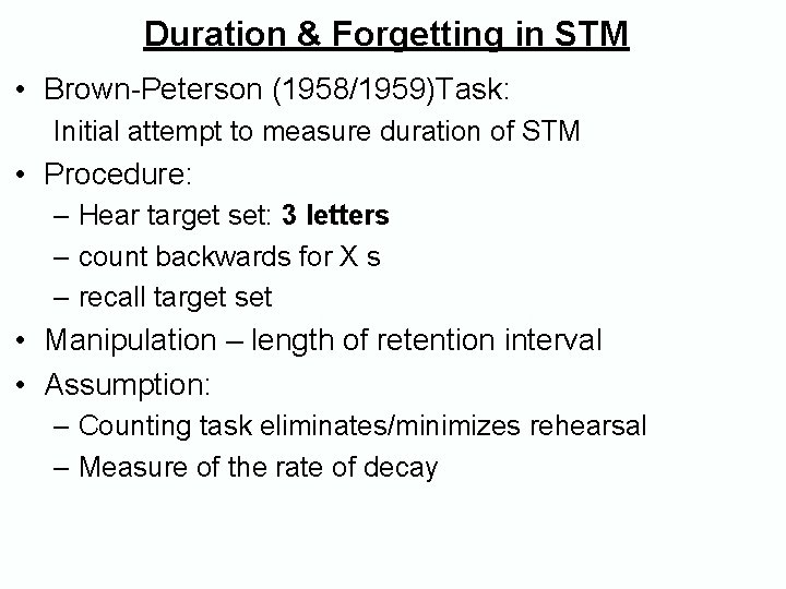 Duration & Forgetting in STM • Brown-Peterson (1958/1959)Task: Initial attempt to measure duration of Duration & Forgetting in STM • Brown-Peterson (1958/1959)Task: Initial attempt to measure duration of