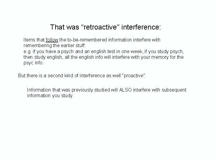 That was “retroactive” interference: Items that follow the to-be-remembered information interfere with remembering the That was “retroactive” interference: Items that follow the to-be-remembered information interfere with remembering the