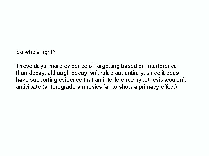 So who’s right? These days, more evidence of forgetting based on interference than decay, So who’s right? These days, more evidence of forgetting based on interference than decay,
