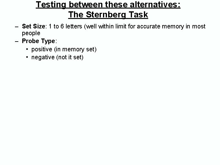 Testing between these alternatives: The Sternberg Task – Set Size: 1 to 6 letters Testing between these alternatives: The Sternberg Task – Set Size: 1 to 6 letters