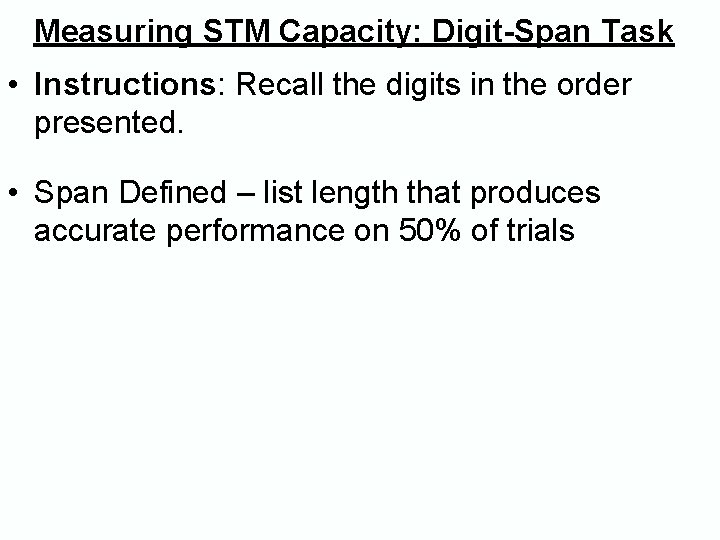 Measuring STM Capacity: Digit-Span Task • Instructions: Recall the digits in the order presented. Measuring STM Capacity: Digit-Span Task • Instructions: Recall the digits in the order presented.