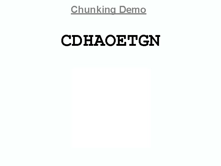Chunking Demo CDHAOETGN C D H A O E T G N Chunking Demo CDHAOETGN C D H A O E T G N