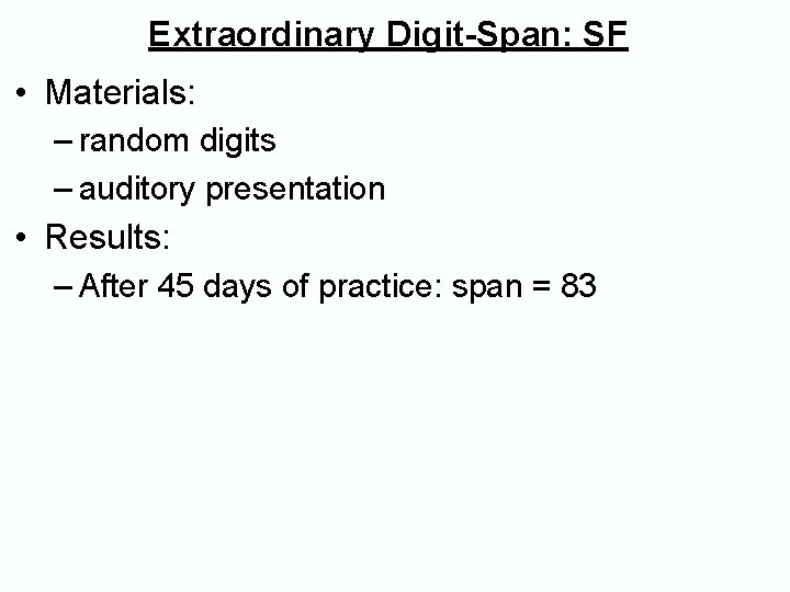 Extraordinary Digit-Span: SF • Materials: – random digits – auditory presentation • Results: – Extraordinary Digit-Span: SF • Materials: – random digits – auditory presentation • Results: –
