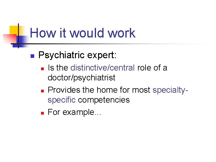 How it would work n Psychiatric expert: n n n Is the distinctive/central role