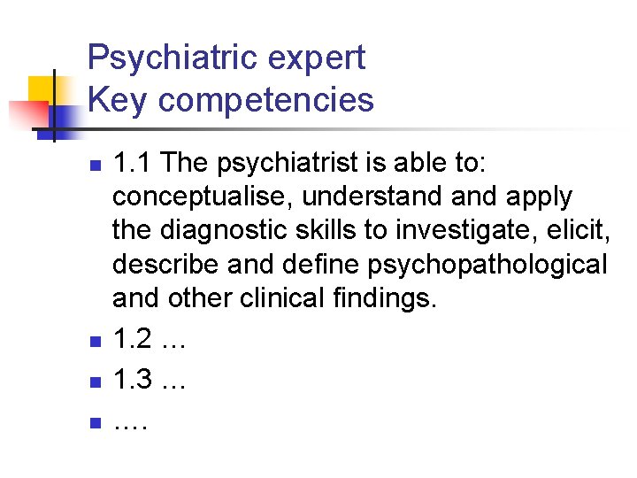 Psychiatric expert Key competencies n n 1. 1 The psychiatrist is able to: conceptualise,