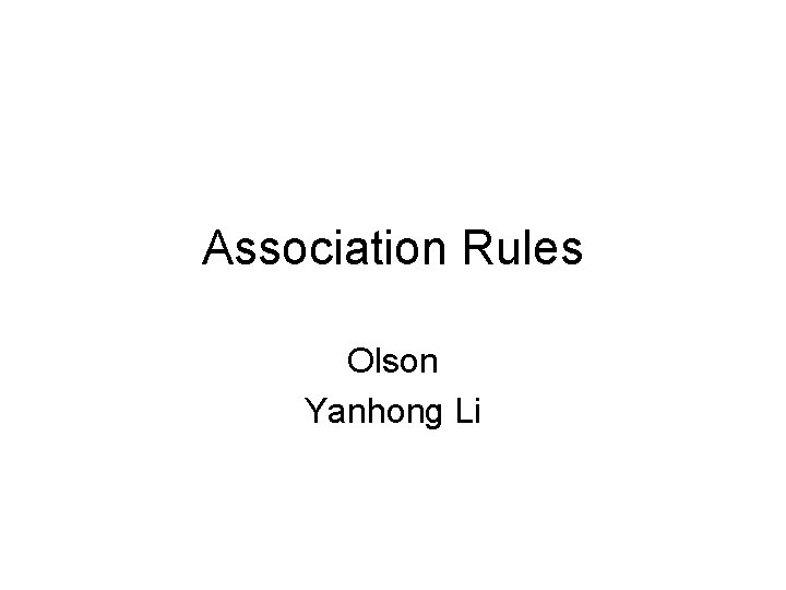 Association Rules Olson Yanhong Li 