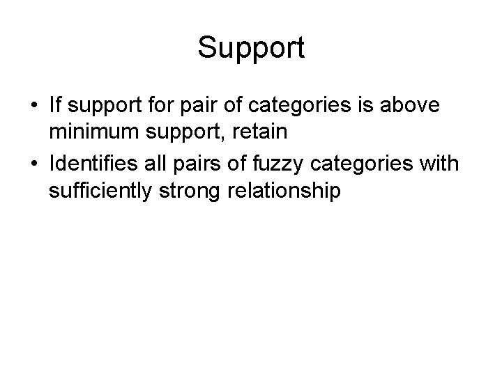 Support • If support for pair of categories is above minimum support, retain •