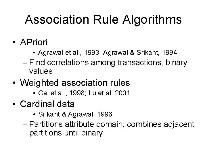 Association Rule Algorithms • APriori • Agrawal et al. , 1993; Agrawal & Srikant,