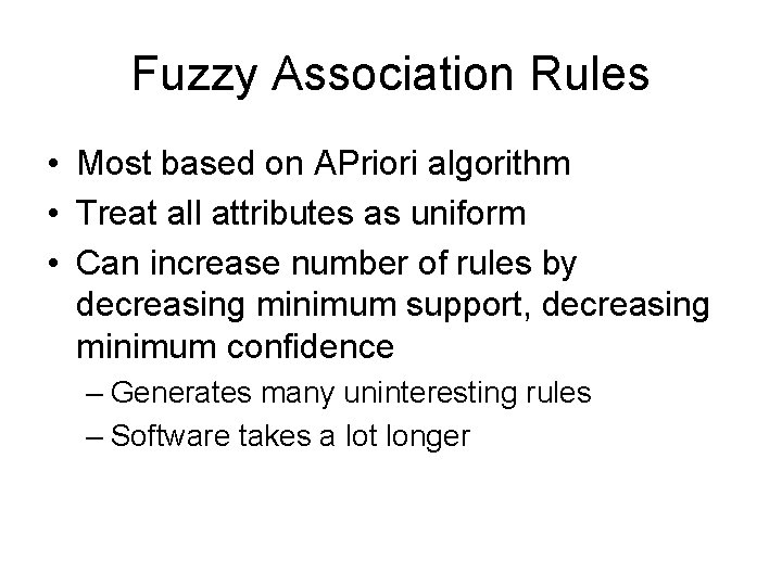 Fuzzy Association Rules • Most based on APriori algorithm • Treat all attributes as