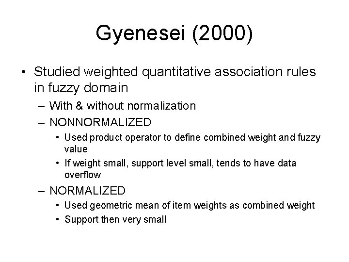Gyenesei (2000) • Studied weighted quantitative association rules in fuzzy domain – With &