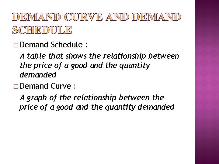 � Demand Schedule : A table that shows the relationship between the price of