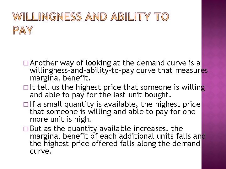 � Another way of looking at the demand curve is a willingness-and-ability-to-pay curve that