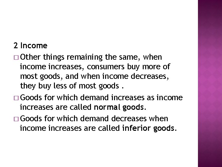 2 Income � Other things remaining the same, when income increases, consumers buy more