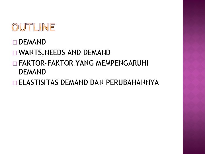 � DEMAND � WANTS, NEEDS AND DEMAND � FAKTOR-FAKTOR YANG MEMPENGARUHI DEMAND � ELASTISITAS