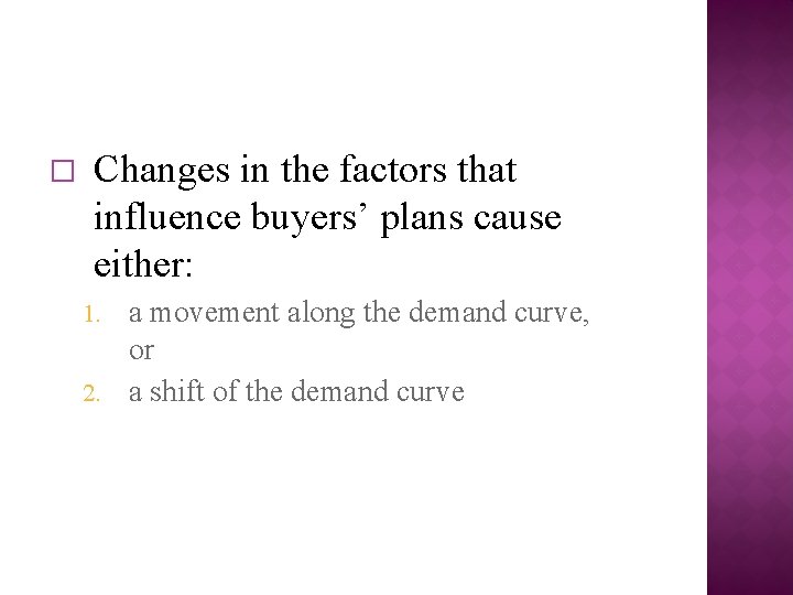 � Changes in the factors that influence buyers’ plans cause either: a movement along